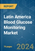 Latin America Blood Glucose Monitoring - Market Share Analysis, Industry Trends & Statistics, Growth Forecasts 2018 - 2029- Product Image