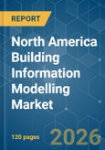 North America Building Information Modelling - Market Share Analysis, Industry Trends & Statistics, Growth Forecasts (2026-2031)- Product Image
