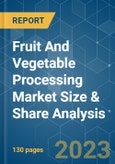 Fruit And Vegetable Processing Market Size & Share Analysis - Growth Trends & Forecasts (2023 - 2028)- Product Image