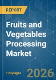 Fruits and Vegetables Processing - Market Share Analysis, Industry Trends & Statistics, Growth Forecasts (2026-2031)- Product Image