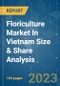 Floriculture Market In Vietnam Size & Share Analysis - Growth Trends & Forecasts (2023 - 2028) - Product Image