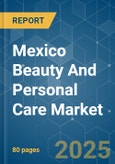 Mexico Beauty And Personal Care - Market Share Analysis, Industry Trends & Statistics, Growth Forecasts (2025 - 2030)- Product Image
