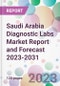 Saudi Arabia Diagnostic Labs Market Report and Forecast 2023-2031 - Product Image