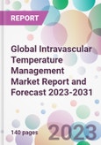 Global Intravascular Temperature Management Market Report and Forecast 2023-2031- Product Image