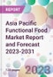 Asia Pacific Functional Food Market Report and Forecast 2023-2031 - Product Image