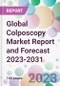 Global Colposcopy Market Report and Forecast 2023-2031 - Product Image
