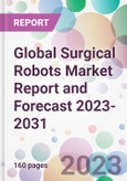 Global Surgical Robots Market Report and Forecast 2023-2031- Product Image