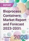Bioprocess Containers Market Report and Forecast 2023-2031 - Product Thumbnail Image