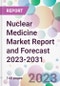 Nuclear Medicine Market Report and Forecast 2023-2031 - Product Thumbnail Image