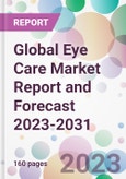 Global Eye Care Market Report and Forecast 2023-2031- Product Image
