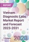 Vietnam Diagnostic Labs Market Report and Forecast 2023-2031 - Product Thumbnail Image