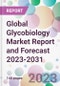 Global Glycobiology Market Report and Forecast 2023-2031 - Product Image