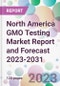 North America GMO Testing Market Report and Forecast 2023-2031 - Product Image