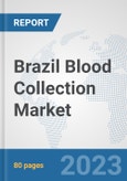 Brazil Blood Collection Market: Prospects, Trends Analysis, Market Size and Forecasts up to 2030- Product Image