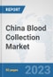 China Blood Collection Market: Prospects, Trends Analysis, Market Size and Forecasts up to 2030 - Product Image
