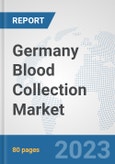 Germany Blood Collection Market: Prospects, Trends Analysis, Market Size and Forecasts up to 2030- Product Image