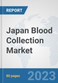 Japan Blood Collection Market: Prospects, Trends Analysis, Market Size and Forecasts up to 2030- Product Image