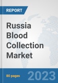 Russia Blood Collection Market: Prospects, Trends Analysis, Market Size and Forecasts up to 2030- Product Image
