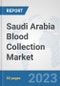 Saudi Arabia Blood Collection Market: Prospects, Trends Analysis, Market Size and Forecasts up to 2030 - Product Image