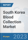 South Korea Blood Collection Market: Prospects, Trends Analysis, Market Size and Forecasts up to 2030- Product Image