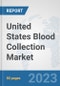 United States Blood Collection Market: Prospects, Trends Analysis, Market Size and Forecasts up to 2030 - Product Thumbnail Image