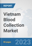 Vietnam Blood Collection Market: Prospects, Trends Analysis, Market Size and Forecasts up to 2030- Product Image