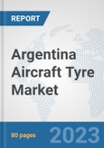 Argentina Aircraft Tyre Market: Prospects, Trends Analysis, Market Size and Forecasts up to 2030- Product Image