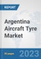 Argentina Aircraft Tyre Market: Prospects, Trends Analysis, Market Size and Forecasts up to 2030 - Product Thumbnail Image