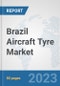 Brazil Aircraft Tyre Market: Prospects, Trends Analysis, Market Size and Forecasts up to 2030 - Product Thumbnail Image