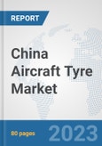 China Aircraft Tyre Market: Prospects, Trends Analysis, Market Size and Forecasts up to 2030- Product Image