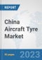 China Aircraft Tyre Market: Prospects, Trends Analysis, Market Size and Forecasts up to 2030 - Product Thumbnail Image
