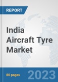 India Aircraft Tyre Market: Prospects, Trends Analysis, Market Size and Forecasts up to 2030- Product Image