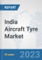 India Aircraft Tyre Market: Prospects, Trends Analysis, Market Size and Forecasts up to 2030 - Product Thumbnail Image