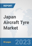 Japan Aircraft Tyre Market: Prospects, Trends Analysis, Market Size and Forecasts up to 2030- Product Image