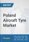 Poland Aircraft Tyre Market: Prospects, Trends Analysis, Market Size and Forecasts up to 2030 - Product Image