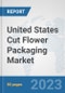 United States Cut Flower Packaging Market: Prospects, Trends Analysis, Market Size and Forecasts up to 2030 - Product Image