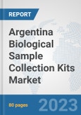 Argentina Biological Sample Collection Kits Market: Prospects, Trends Analysis, Market Size and Forecasts up to 2030- Product Image