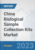 China Biological Sample Collection Kits Market: Prospects, Trends Analysis, Market Size and Forecasts up to 2030- Product Image