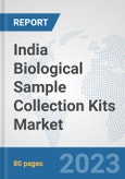 India Biological Sample Collection Kits Market: Prospects, Trends Analysis, Market Size and Forecasts up to 2030- Product Image