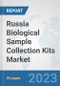 Russia Biological Sample Collection Kits Market: Prospects, Trends Analysis, Market Size and Forecasts up to 2030 - Product Image