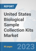 United States Biological Sample Collection Kits Market: Prospects, Trends Analysis, Market Size and Forecasts up to 2030- Product Image