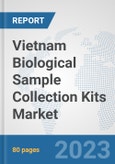 Vietnam Biological Sample Collection Kits Market: Prospects, Trends Analysis, Market Size and Forecasts up to 2030- Product Image