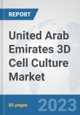 United Arab Emirates 3D Cell Culture Market: Prospects, Trends Analysis, Market Size and Forecasts up to 2030- Product Image