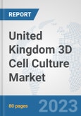 United Kingdom 3D Cell Culture Market: Prospects, Trends Analysis, Market Size and Forecasts up to 2030- Product Image