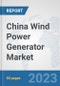 China Wind Power Generator Market: Prospects, Trends Analysis, Market Size and Forecasts up to 2030 - Product Image