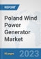Poland Wind Power Generator Market: Prospects, Trends Analysis, Market Size and Forecasts up to 2030 - Product Thumbnail Image
