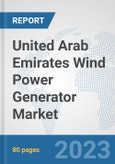 United Arab Emirates Wind Power Generator Market: Prospects, Trends Analysis, Market Size and Forecasts up to 2030- Product Image