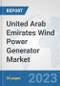 United Arab Emirates Wind Power Generator Market: Prospects, Trends Analysis, Market Size and Forecasts up to 2030 - Product Image