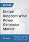 United Kingdom Wind Power Generator Market: Prospects, Trends Analysis, Market Size and Forecasts up to 2030 - Product Thumbnail Image