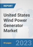 United States Wind Power Generator Market: Prospects, Trends Analysis, Market Size and Forecasts up to 2030- Product Image